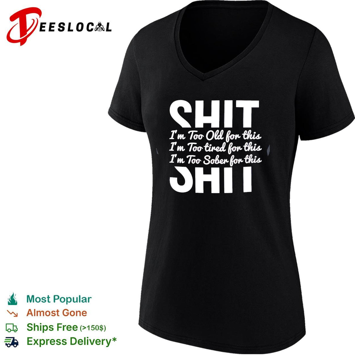 Shit I’m too old for this I’m too tired for this I’m too sober for this shirt