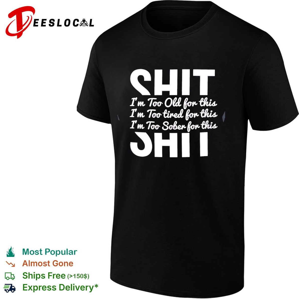 Shit I’m too old for this I’m too tired for this I’m too sober for this shirt