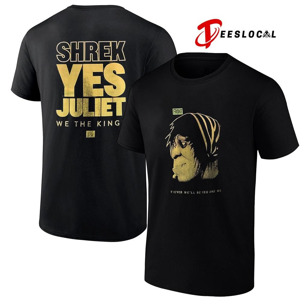 Shrek Yes Juliet we the kings forever we’ll be you and me graphic shirt