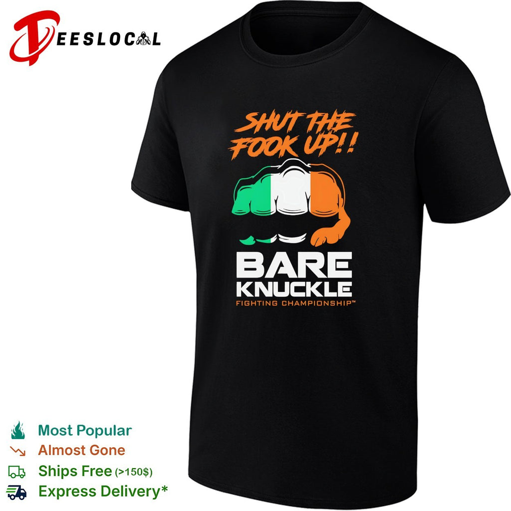 Shut the fook up Irish flag fist bare knuckle fighting championship shirt