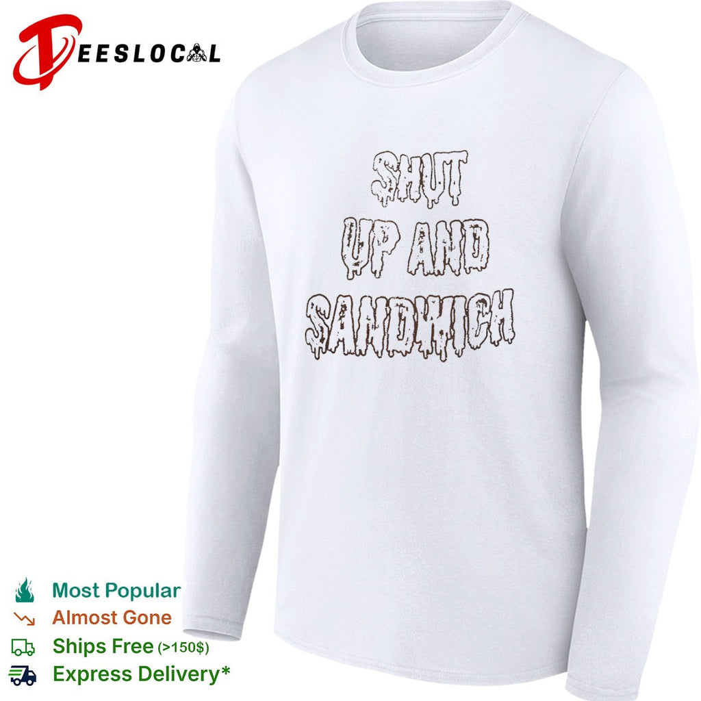 Shut up and sandwich shirt
