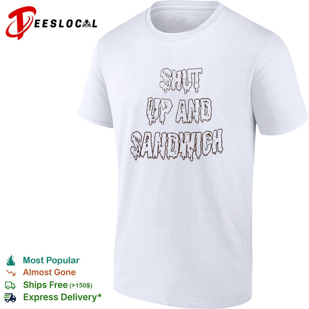 Shut up and sandwich shirt