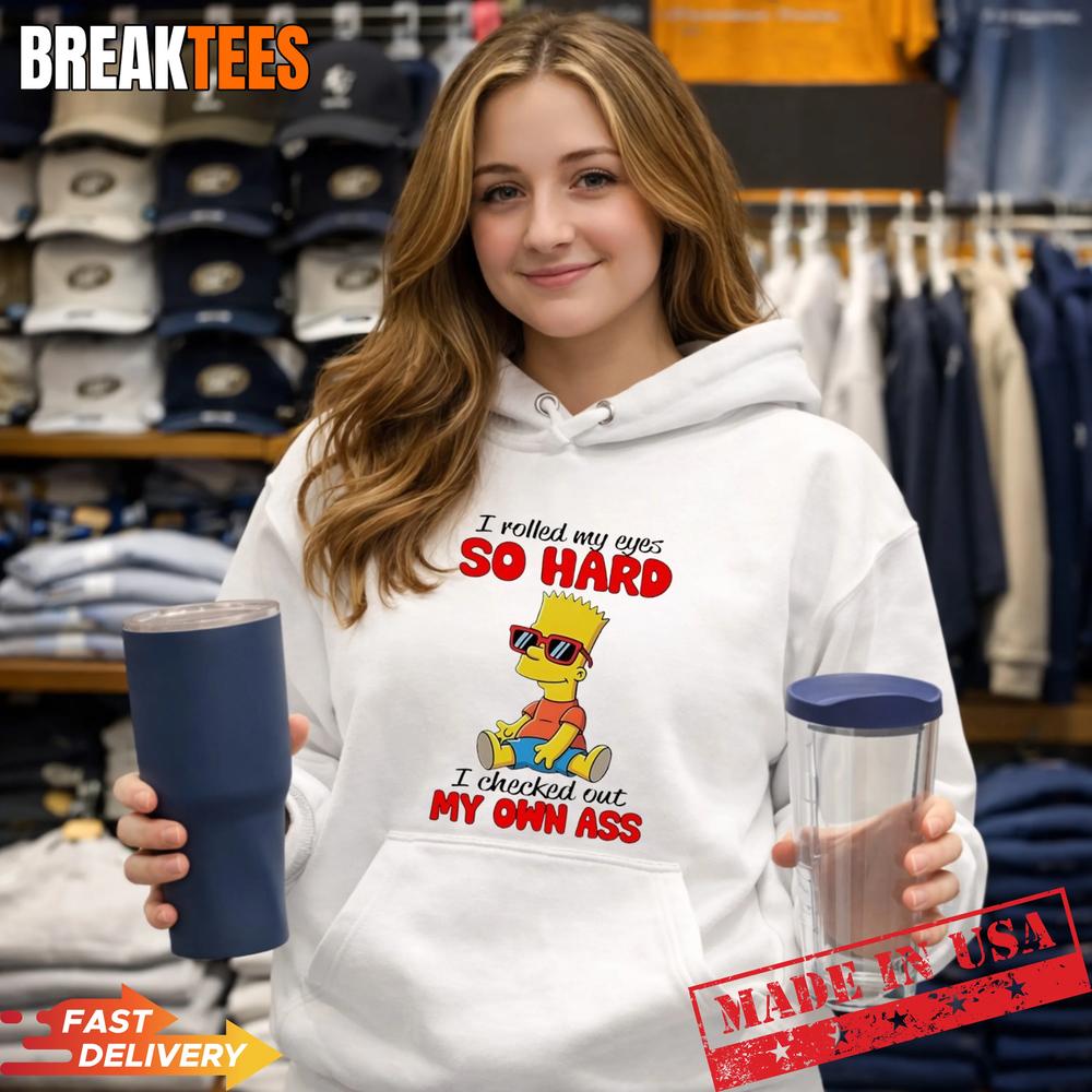 Simpson I Rolled My Eyes So Hard I Checked Out My Own Ass T-Shirt