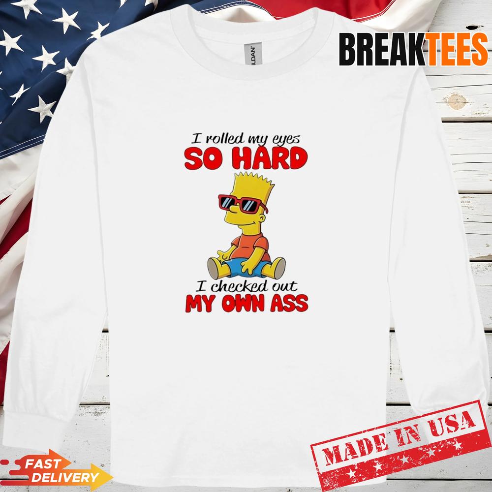 Simpson I Rolled My Eyes So Hard I Checked Out My Own Ass T-Shirt