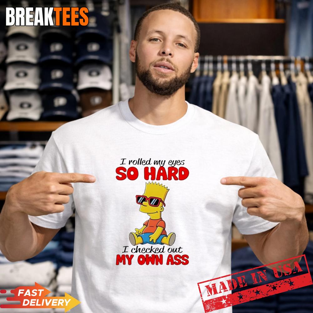 Simpson I Rolled My Eyes So Hard I Checked Out My Own Ass T-Shirt