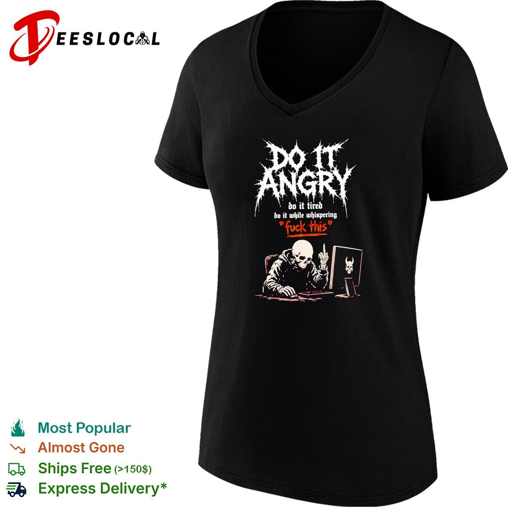 Skeleton do it angry do it tired do it while whispering fuck this shirt