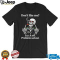 Skeleton don’t like me fuck off problem solved shirt