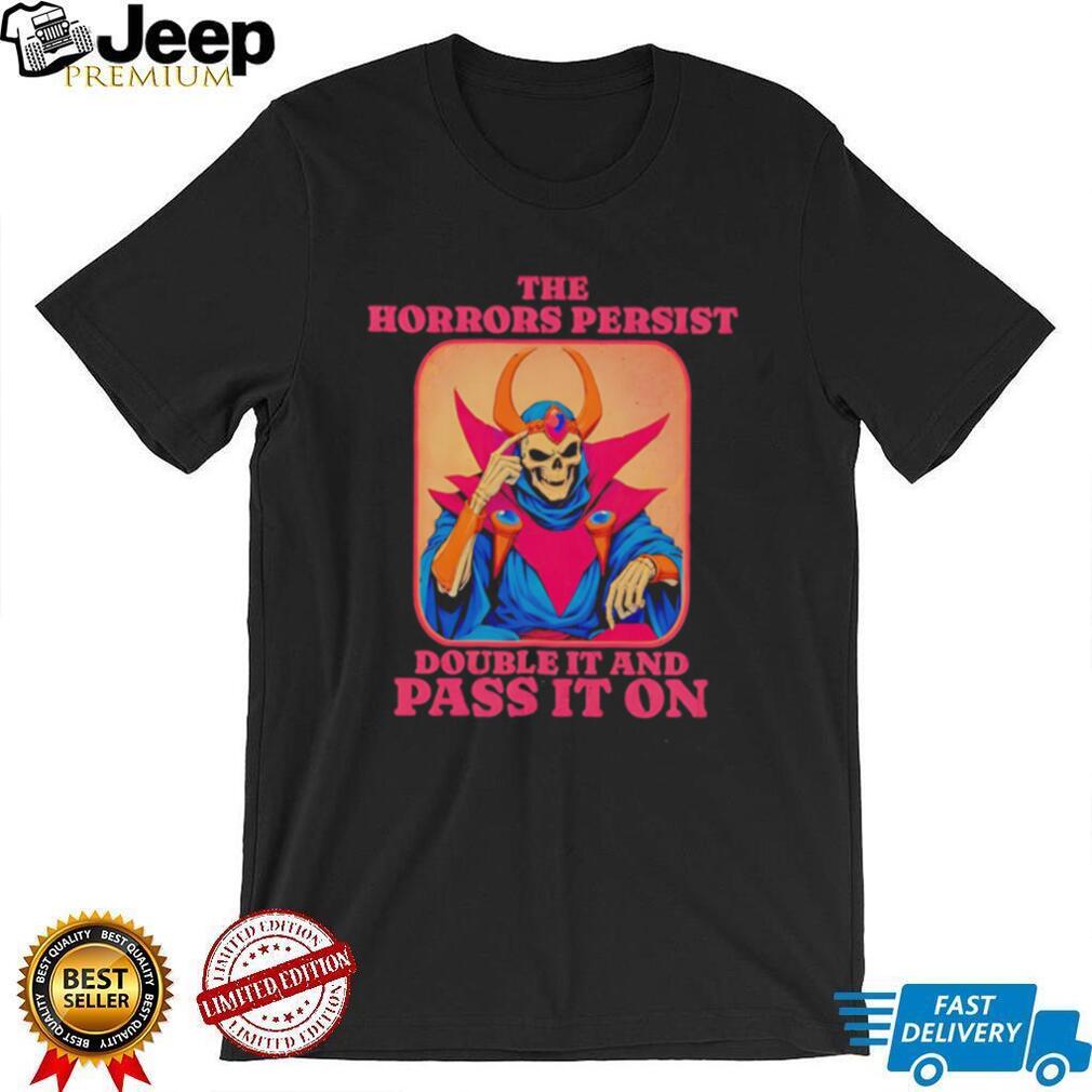 Skeleton the horrors persist double it and pass it on shirt