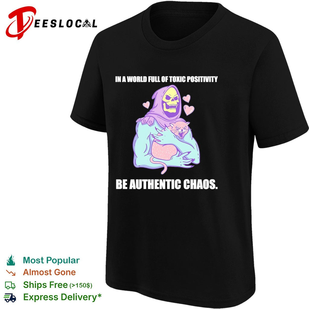 Skeletor in a world full of toxic positivity be authentic chaos shirt