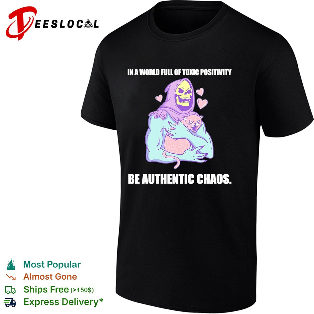 Skeletor in a world full of toxic positivity be authentic chaos shirt