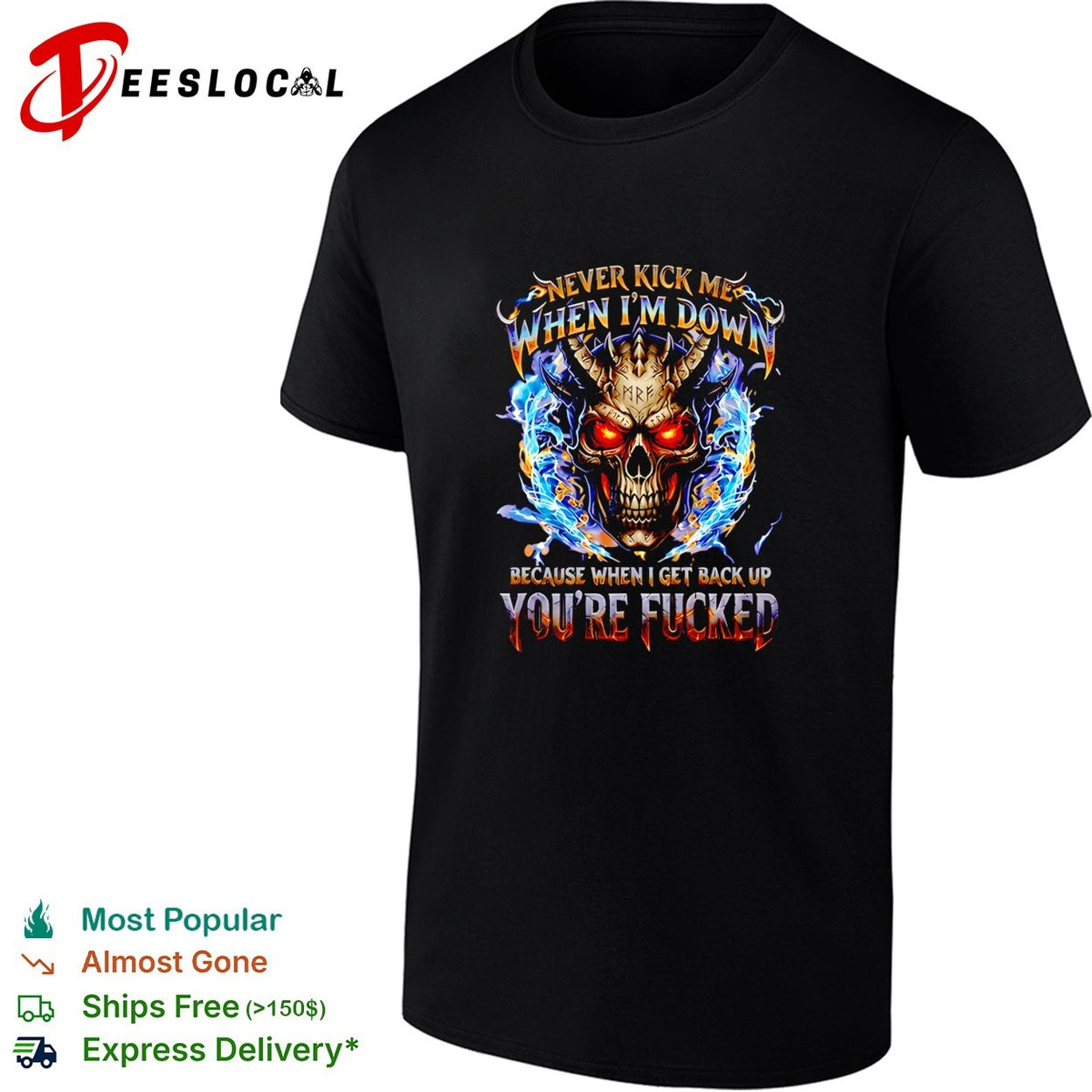 Skull never kick me when I’m down because when I get back up you’re fucked shirt