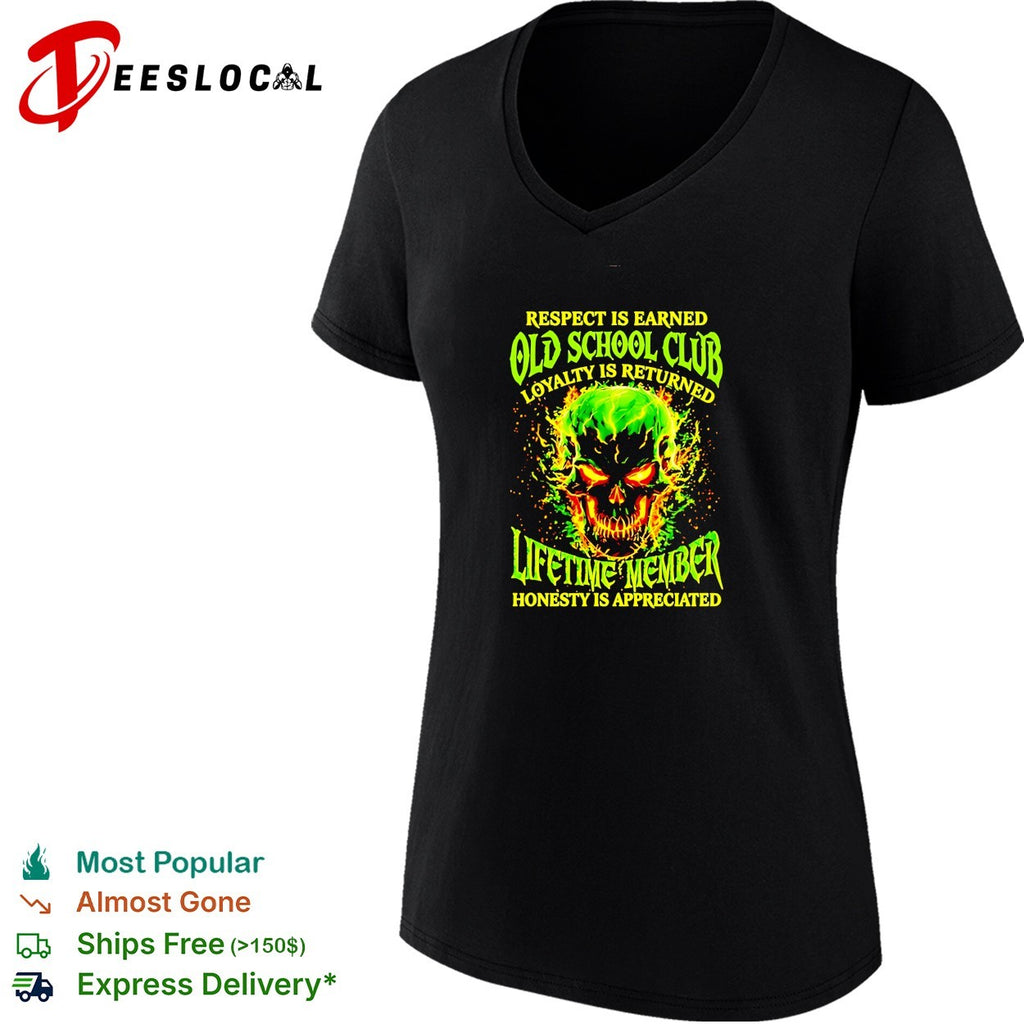 Skull respect is earned old school club loyalty is returned lifetime member honesty is appreciated shirt