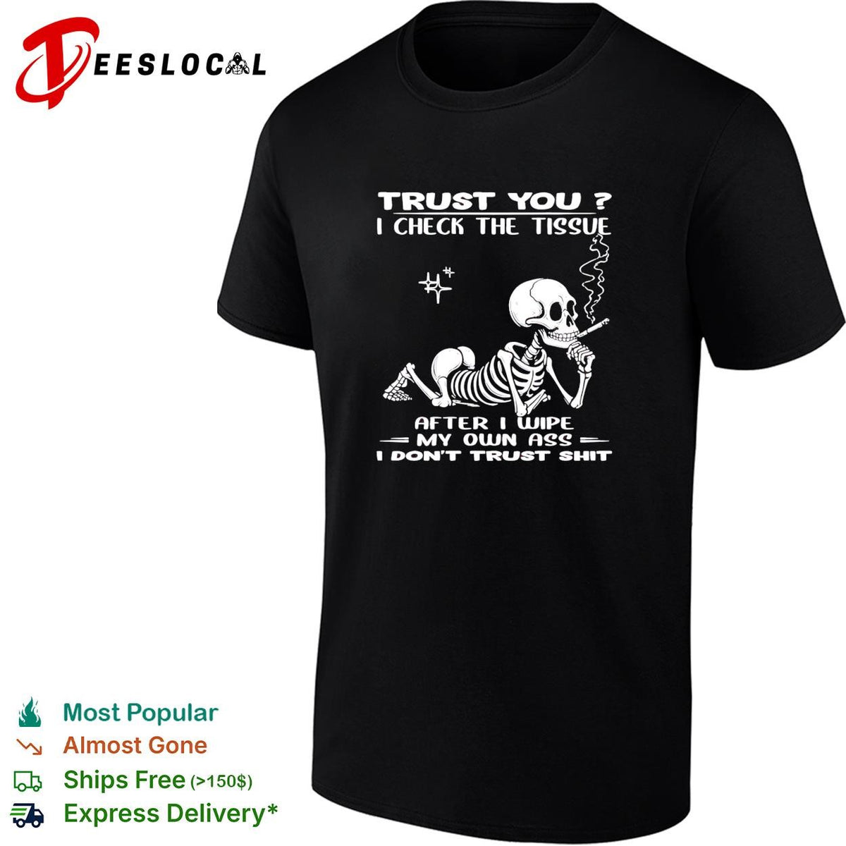 Skull trust you I check the tissue after I wipe my own ass I don’t trust shit shirt