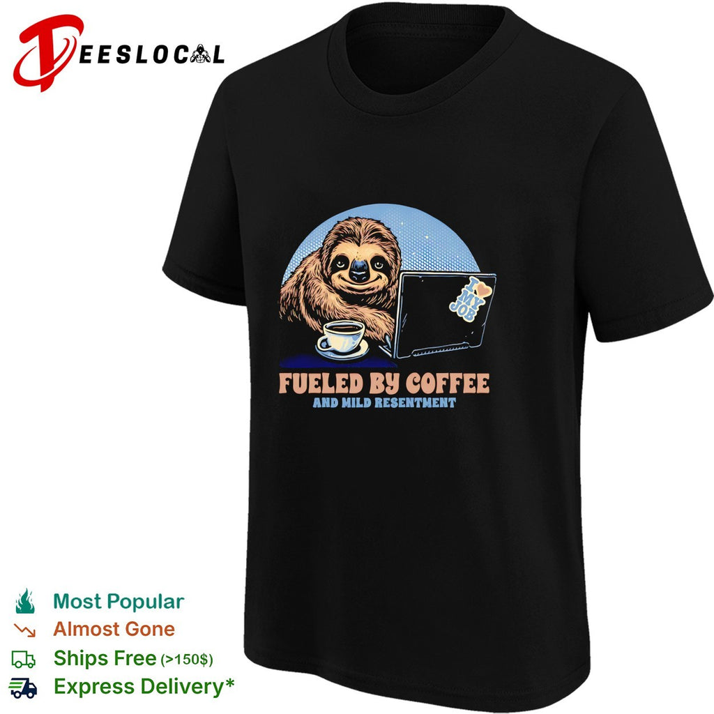 Sloth with coffee and a lapto Fueled By Coffee and Mild Resentment shirt