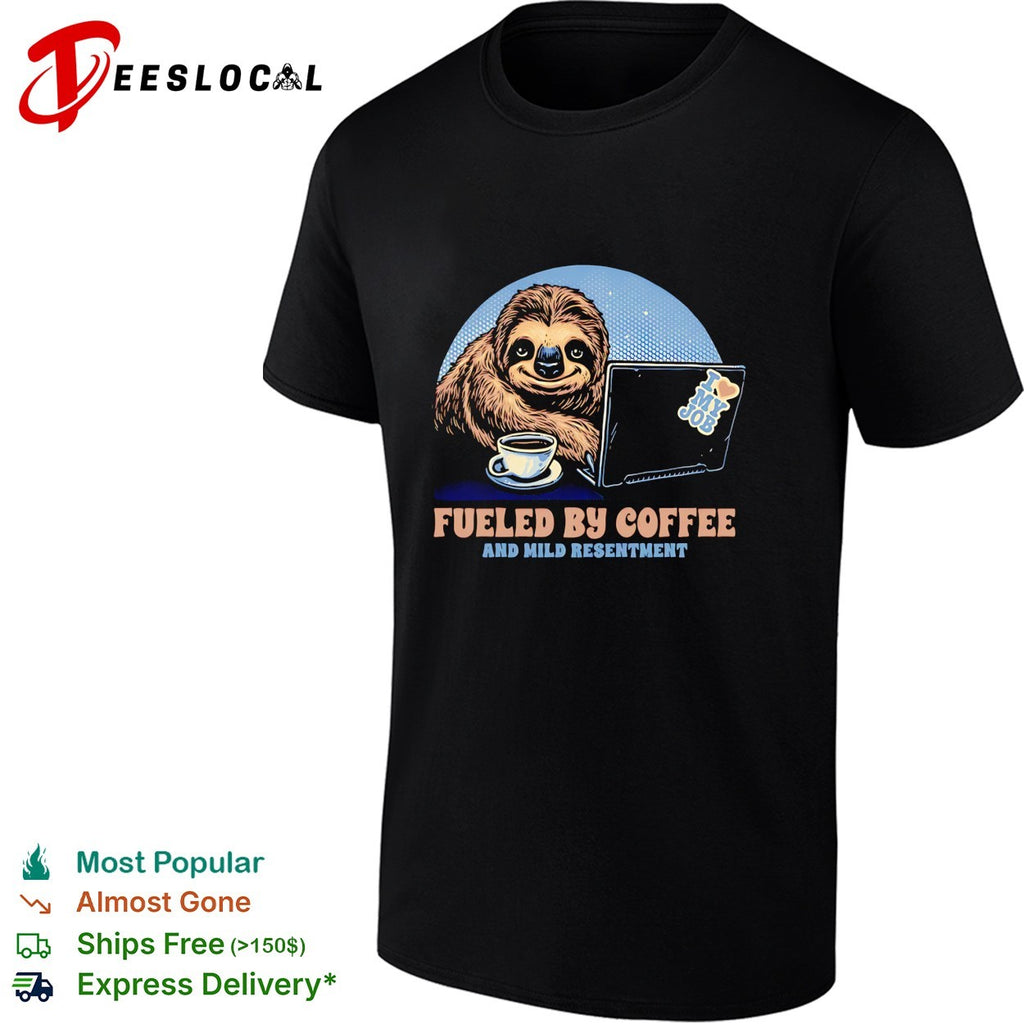 Sloth with coffee and a lapto Fueled By Coffee and Mild Resentment shirt