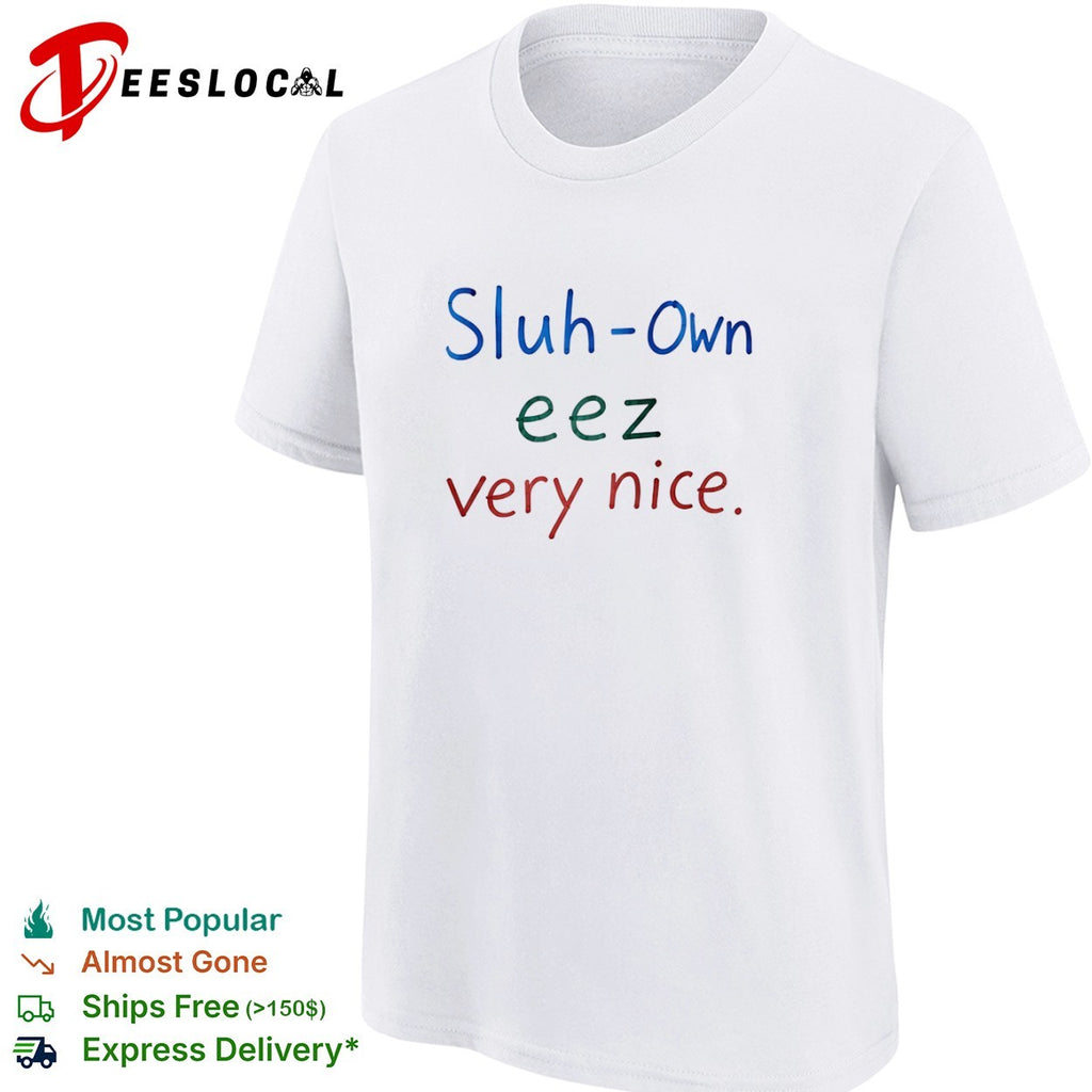Sluh Own eez very nice shirt