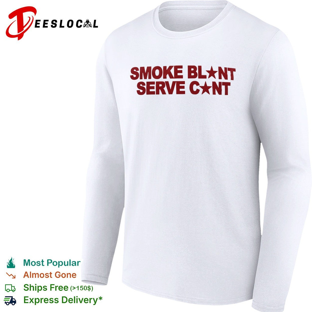 Smoke Blunt Serve Cunt Parody Pop Culture Enthusiast Graphic Quote Apparel Shirt