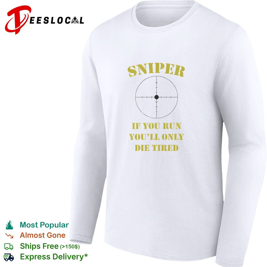 Sniper If You Run You’ll Only Die Tired shirt