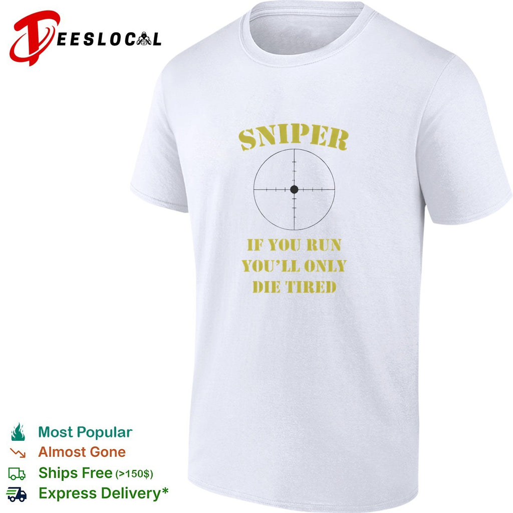 Sniper If You Run You’ll Only Die Tired shirt