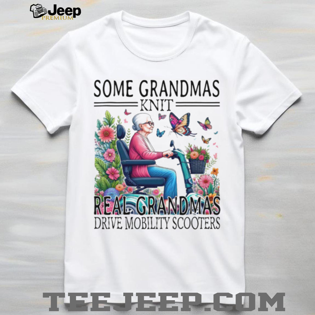 Some Grandmas Knit Real Grandmas Drive Mobility Scooters T Shirt