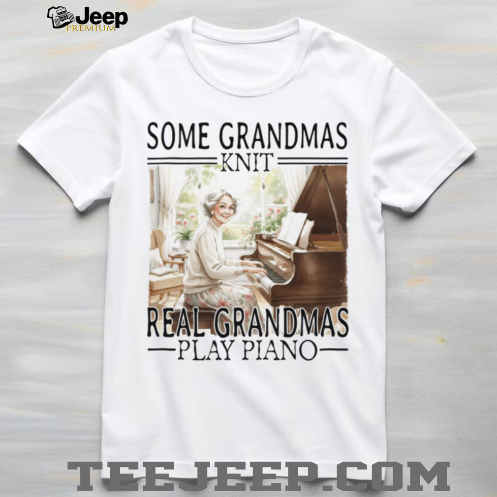 Some Grandmas Knit Real Grandmas Play Piano Classical Music T Shirt