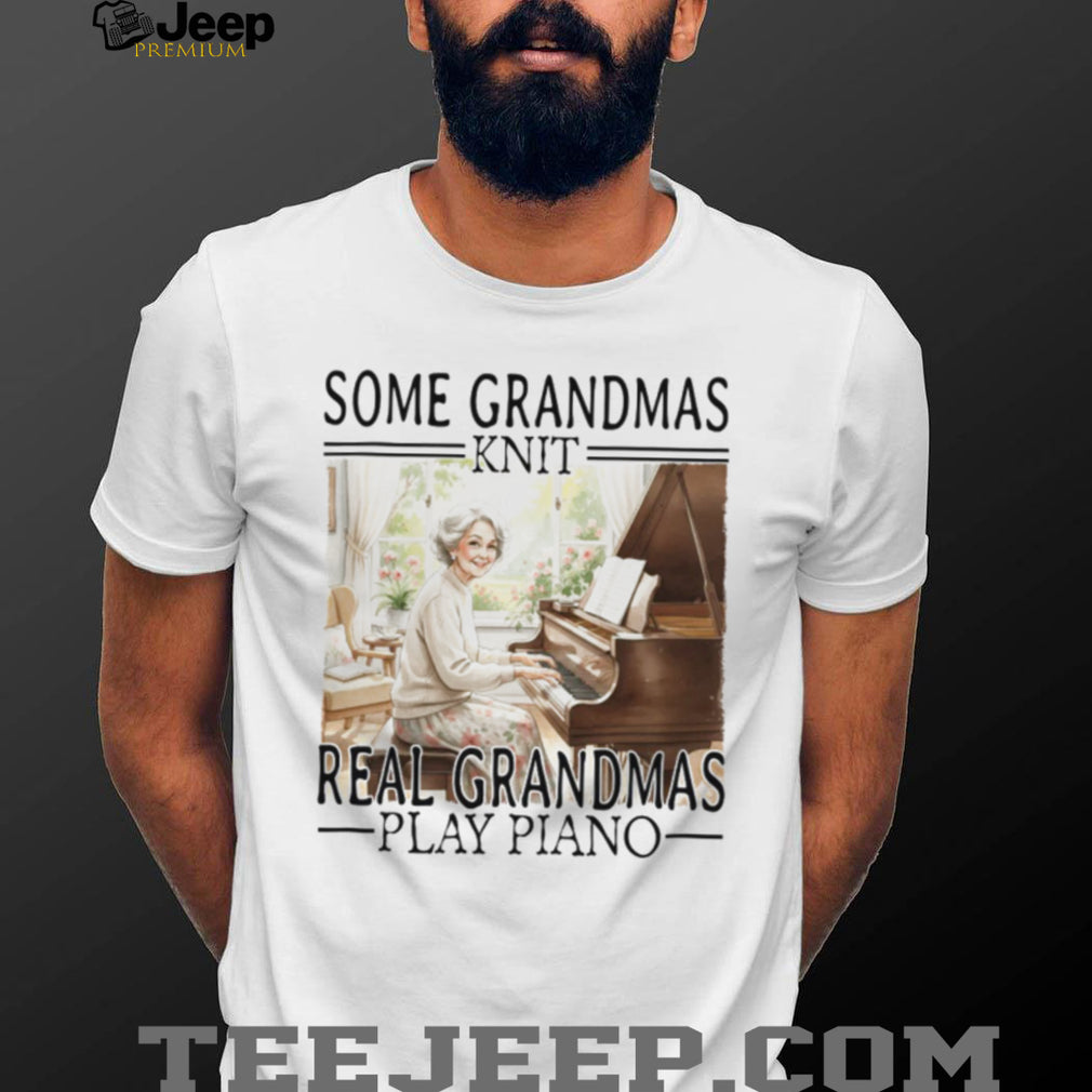 Some Grandmas Knit Real Grandmas Play Piano Classical Music T Shirt