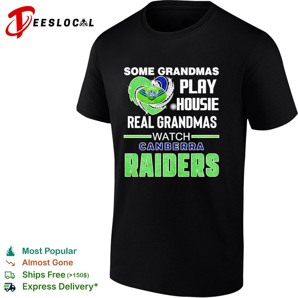 Some Grandmas Play Housie Real Grandmas Watch Canberra Raiders Shirt