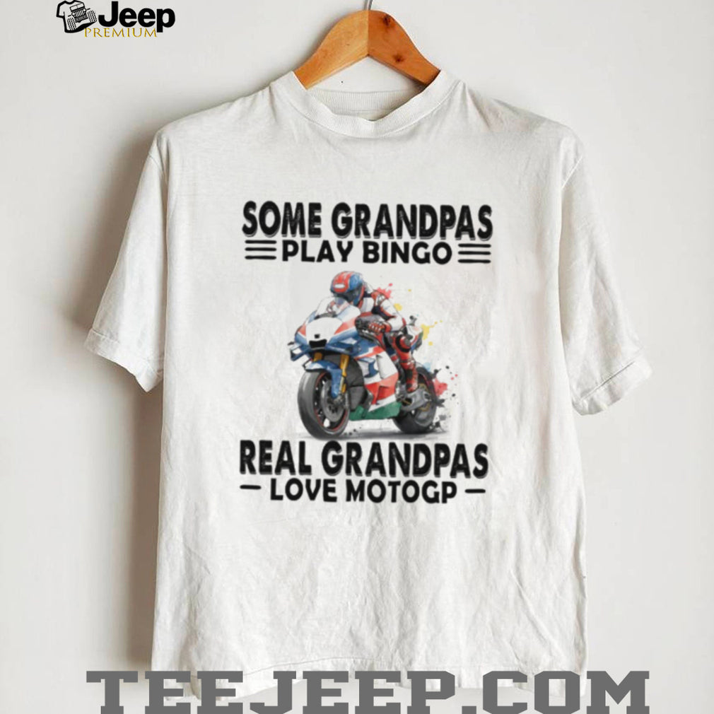 Some Grandpas Play Bingo Real Grandpas Love MotoGP Motorcycle Racing T Shirt