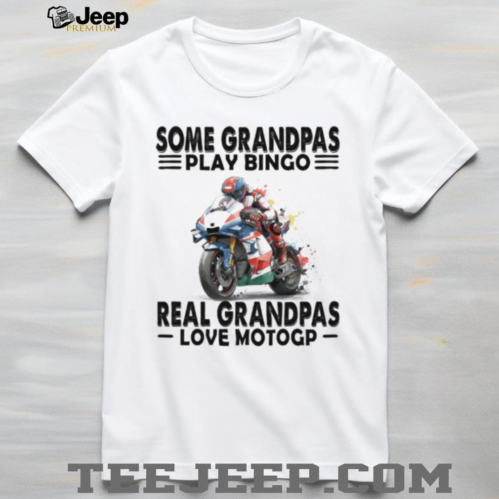 Some Grandpas Play Bingo Real Grandpas Love MotoGP Motorcycle Racing T Shirt