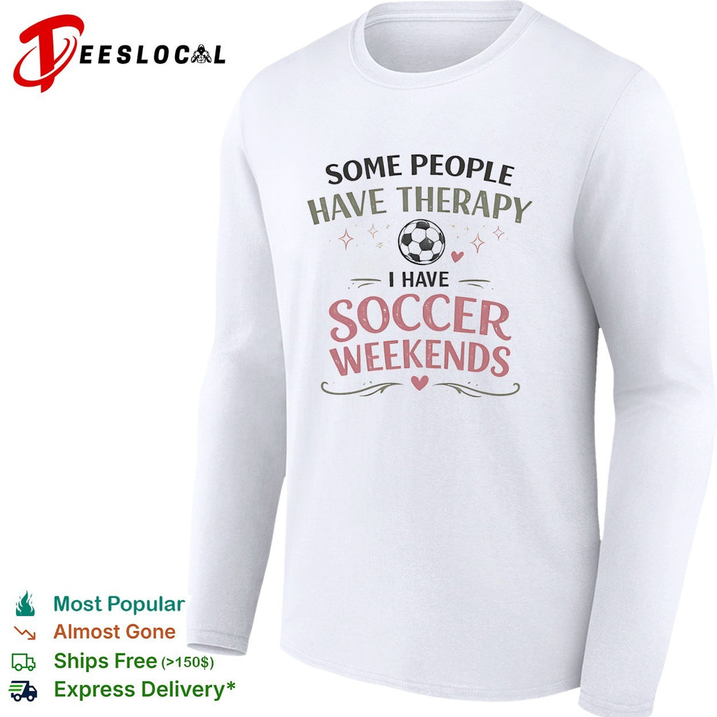 Some people have therapy I have soccer weekends soccer ball sport theme shirt