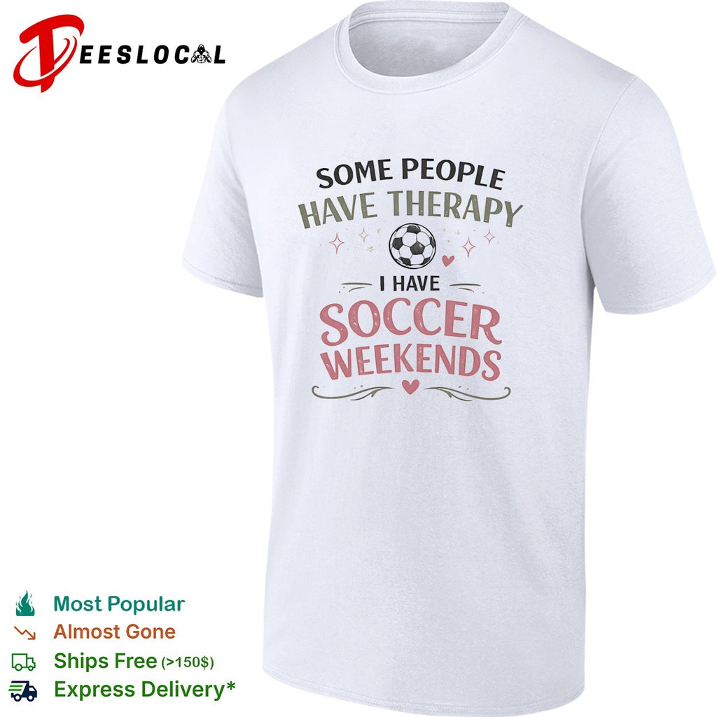 Some people have therapy I have soccer weekends soccer ball sport theme shirt