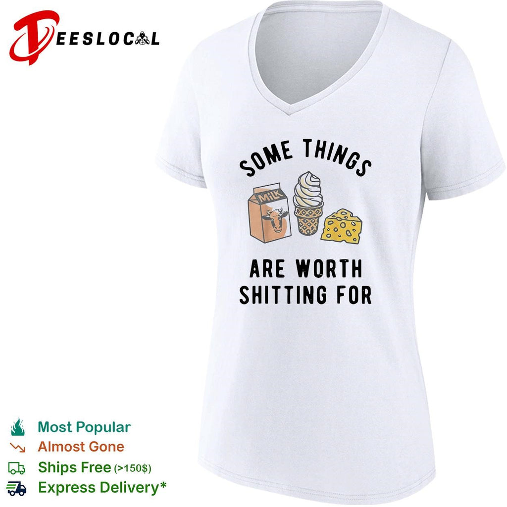 Some things are worth having for milk ice cream cheese humor shirt