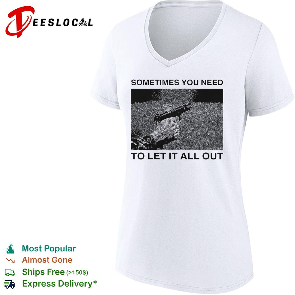 Sometimes you need to let it all out firearm ejecting shell casing shirt