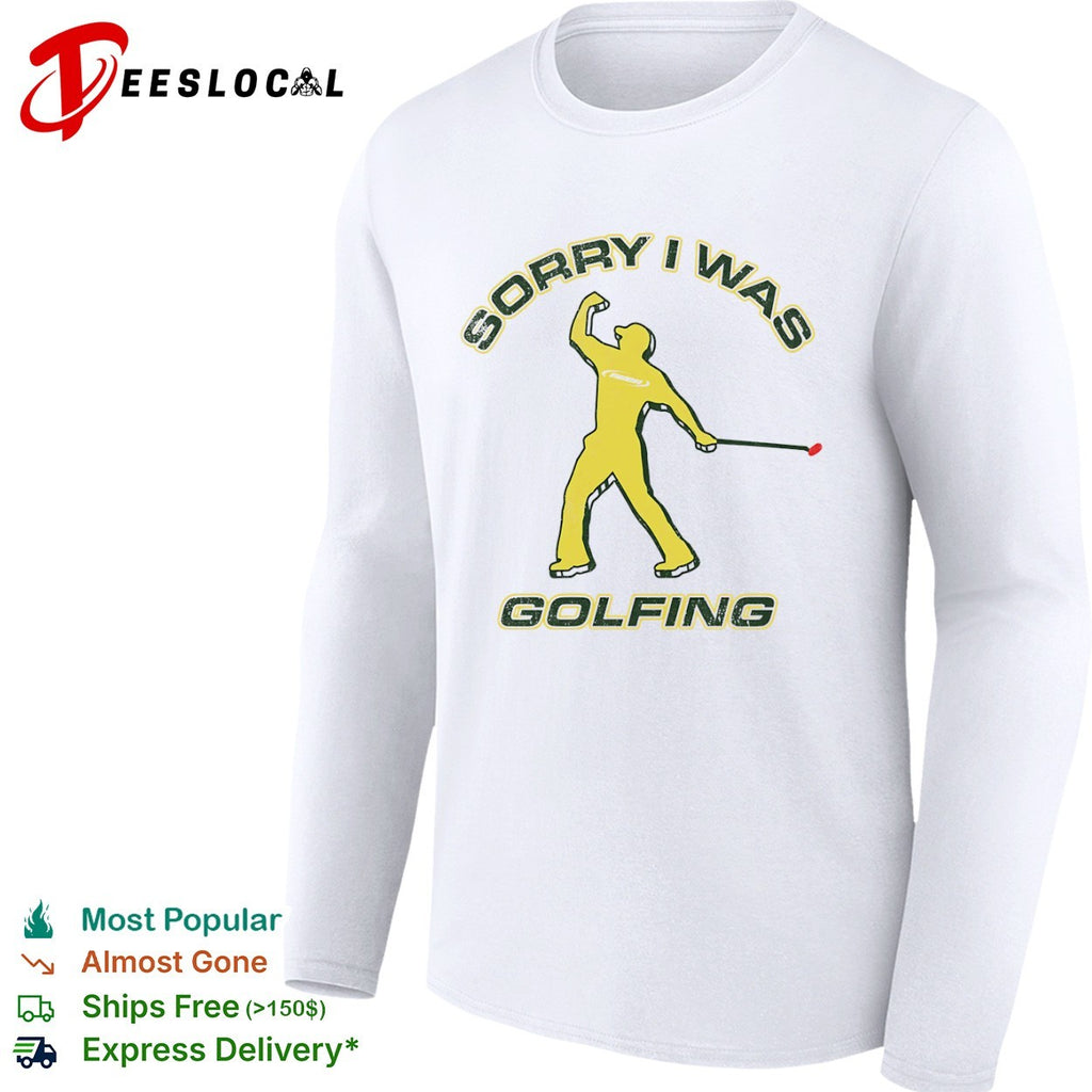Sorry I was Golfing Tiger Woods Masters PGA Tour shirt