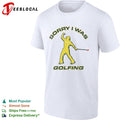 Sorry I was Golfing Tiger Woods Masters PGA Tour shirt