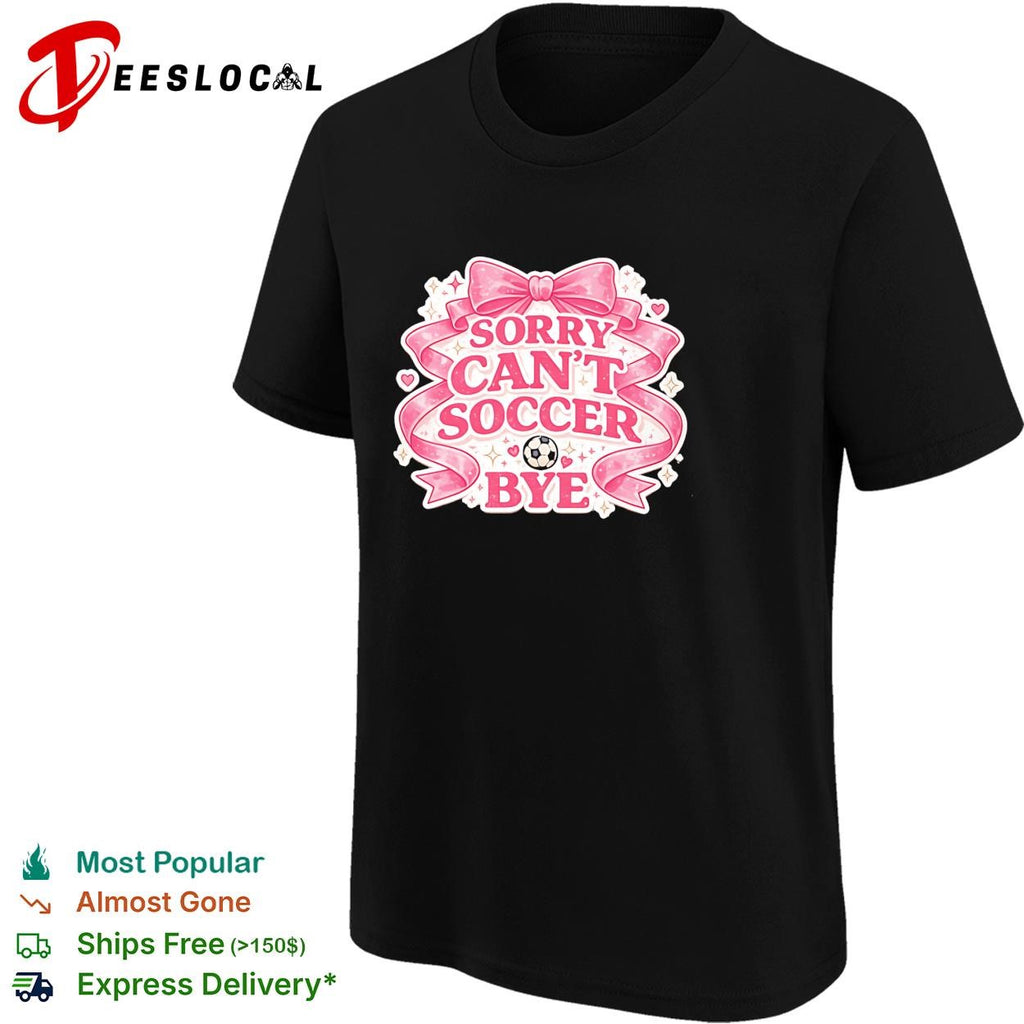 Sorry can’t soccer bye pink coquette funny shirt