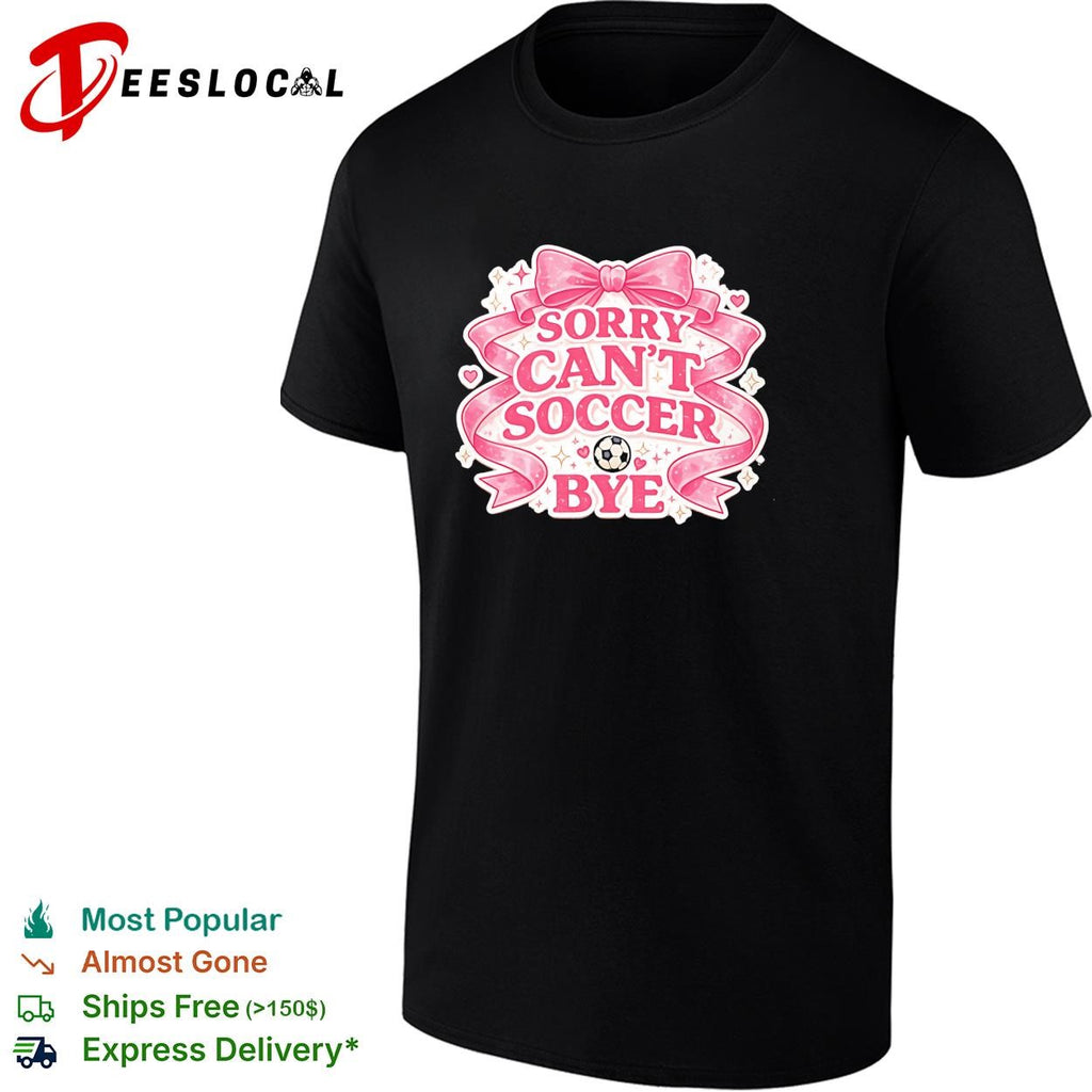 Sorry can’t soccer bye pink coquette funny shirt