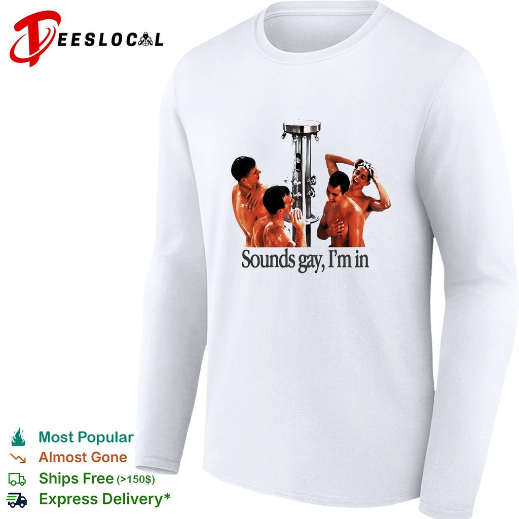 Sounds gay I’m in locker room shower four man LGBT funny shirt