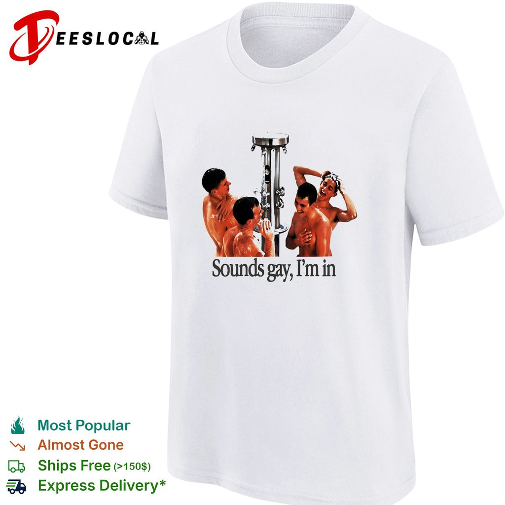 Sounds gay I’m in locker room shower four man LGBT funny shirt
