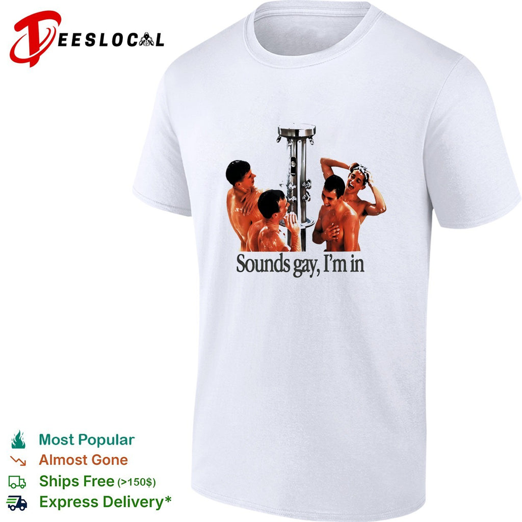 Sounds gay I’m in locker room shower four man LGBT funny shirt