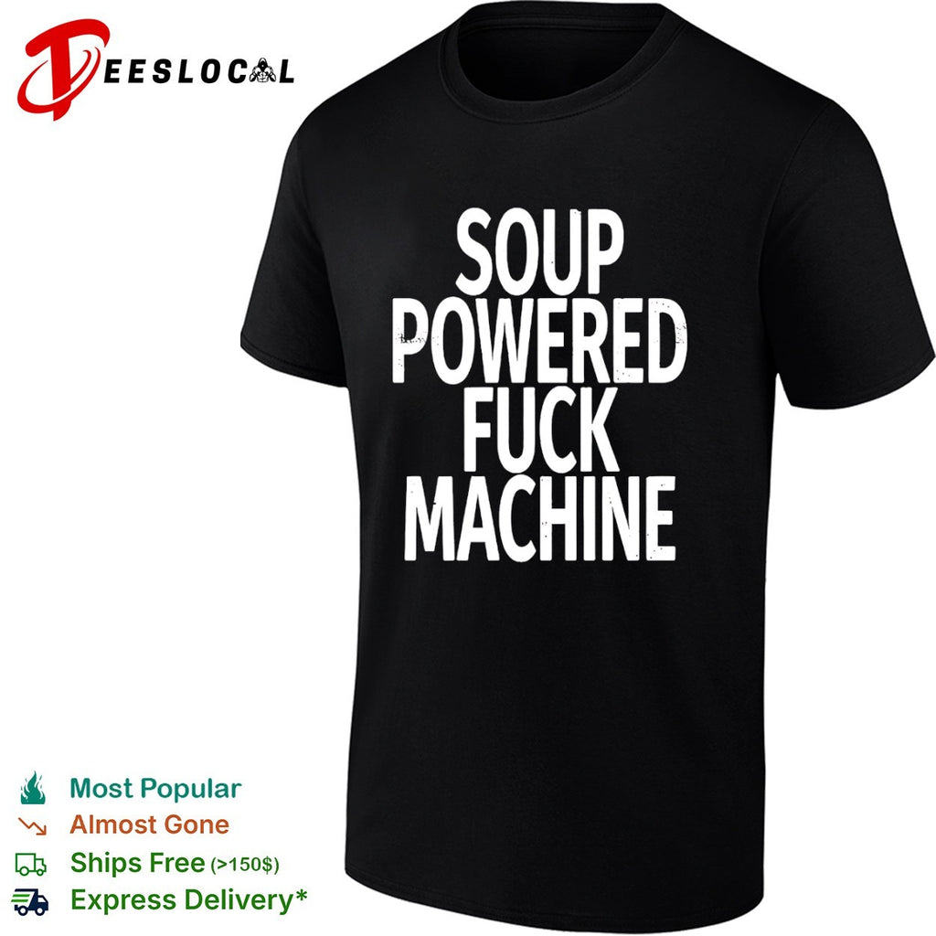 Soup Powered Fuck Machine shirt