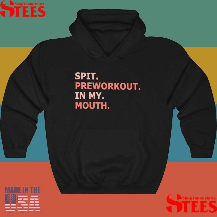 Spit Preworkout In My Mouth T-shirt