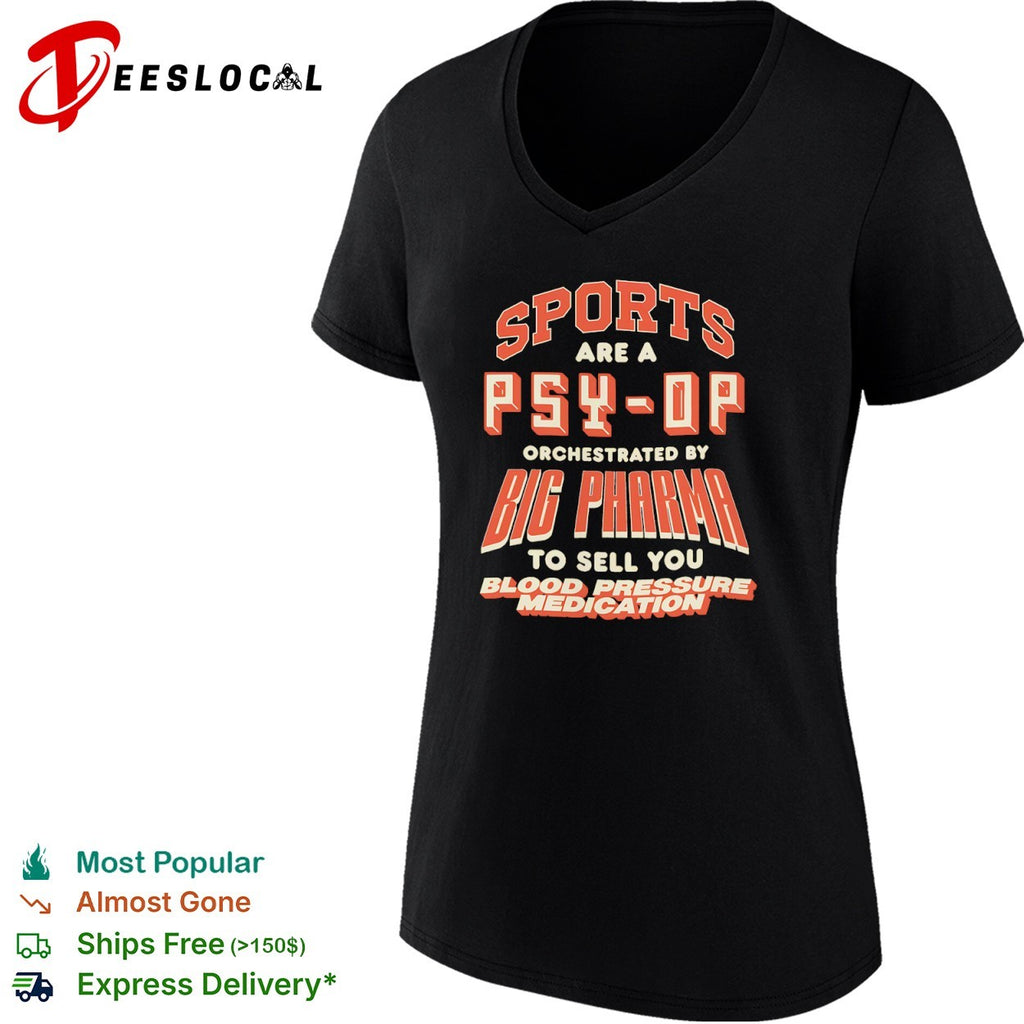Sports are a psy op orchestrated by big pharma to sell you blood pressure medication shirt