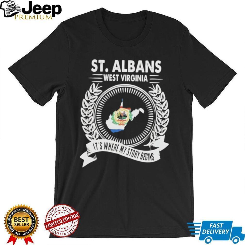 St. Albans West Virginia it’s where my story begins shirt