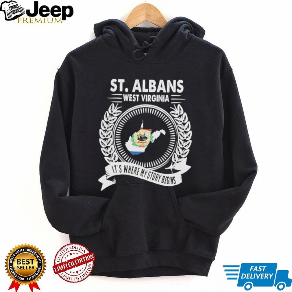 St. Albans West Virginia it’s where my story begins shirt