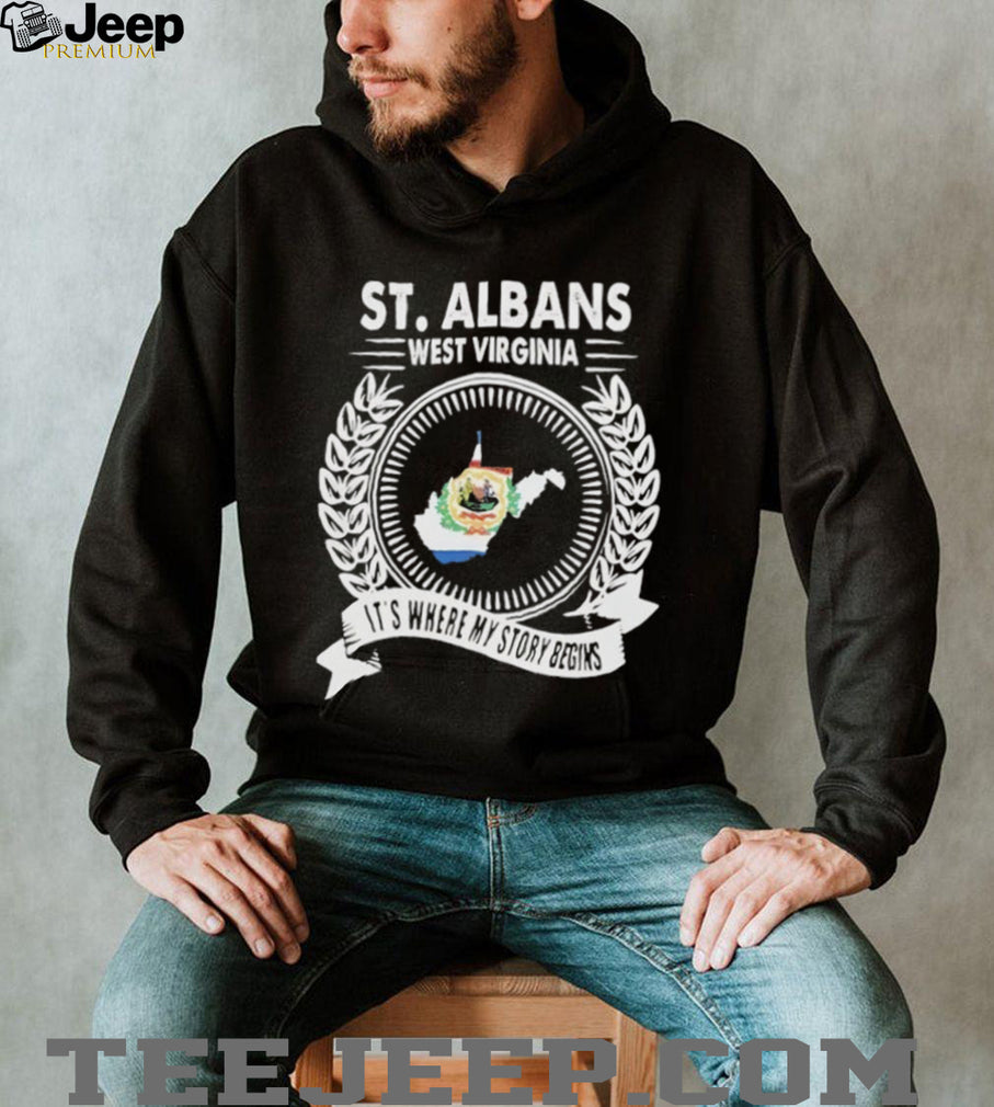 St. Albans West Virginia it’s where my story begins shirt