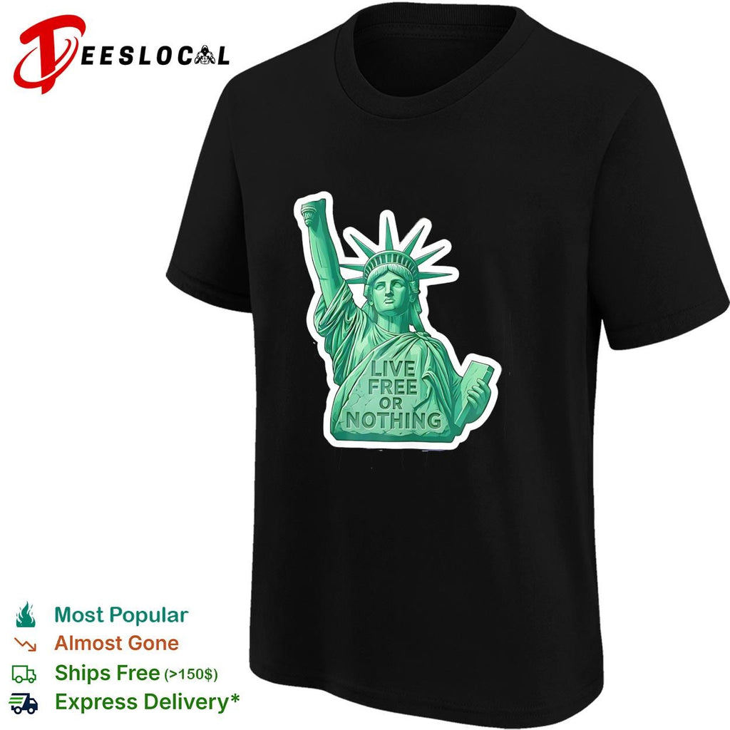 Statue of Liberty live free or nothing patriotic graphic shirt