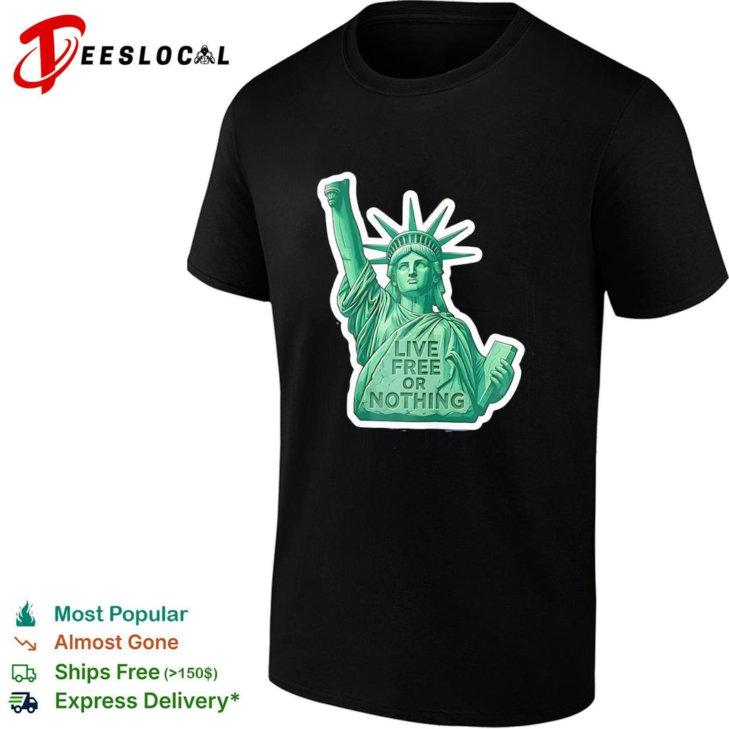 Statue of Liberty live free or nothing patriotic graphic shirt