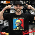 Stay Strapped Or Get Clapped George Washington Shirt