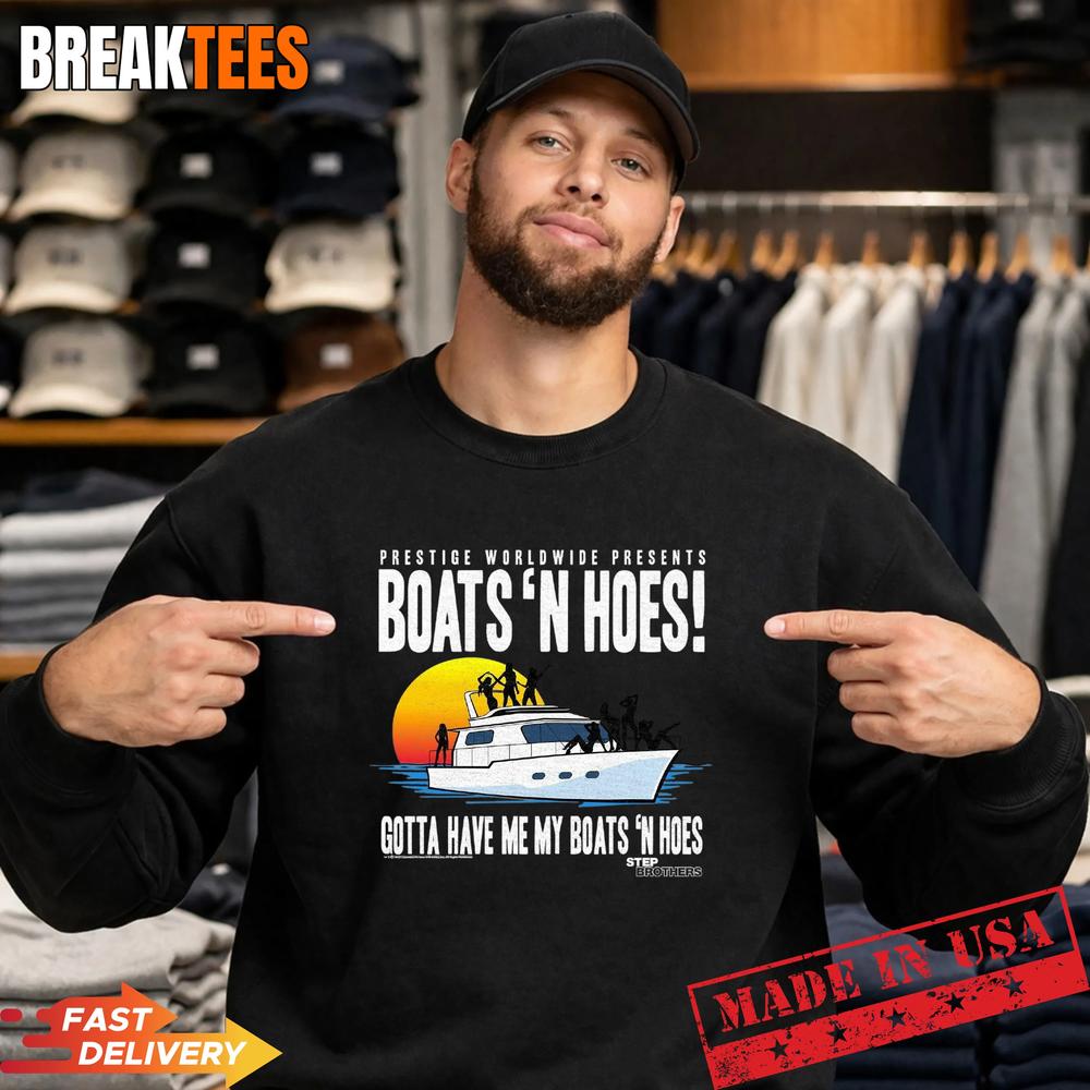 Step Brothers Prestige Worldwide Gotta Have My Boats ‘N Hoes T-Shirt